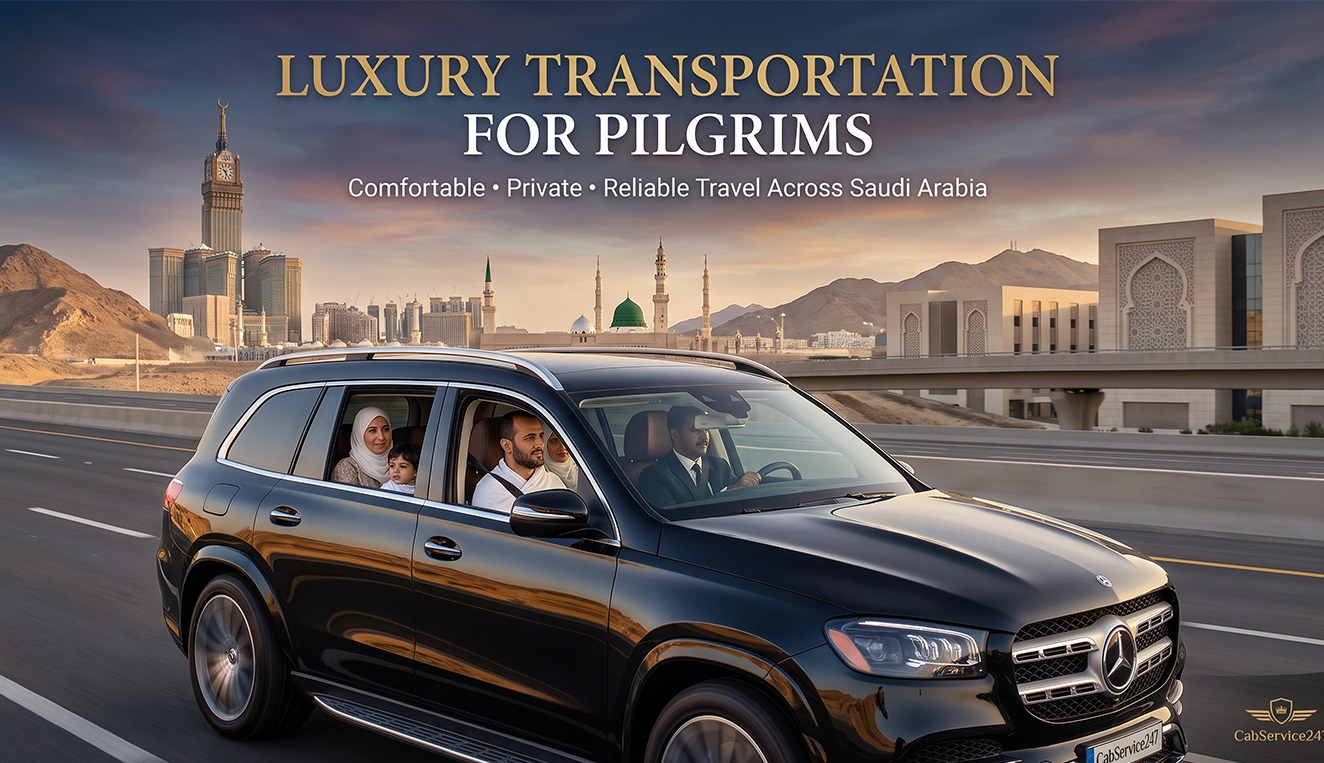 Luxury Transportation for Pilgrims in Saudi Arabia | CabService247