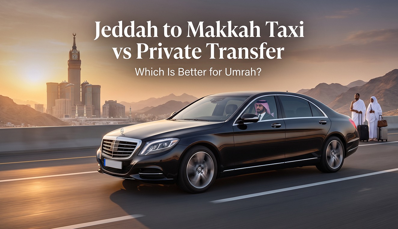 Jeddah to Makkah Taxi vs Private Transfer: Best Option for Umrah